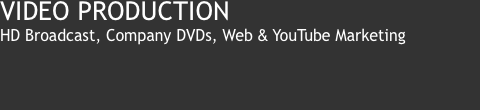 VIDEO PRODUCTION HD Broadcast, Company DVDs,